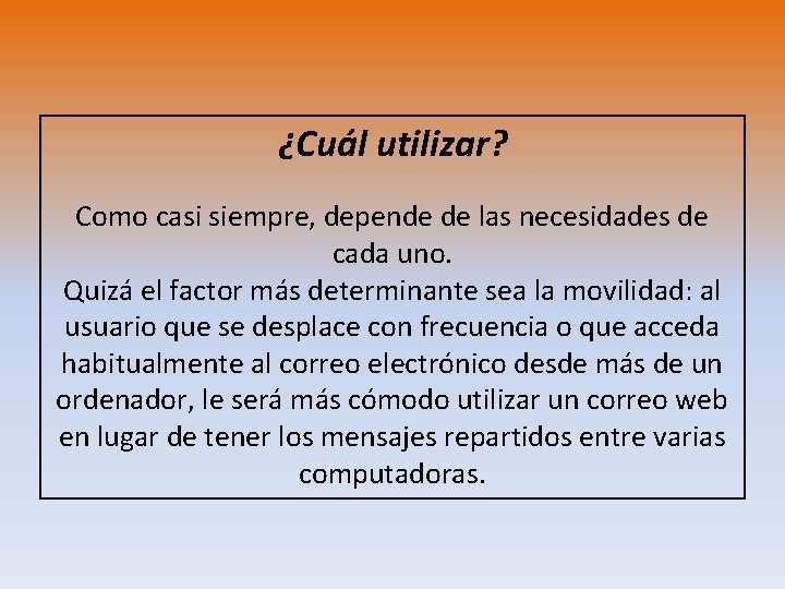 ¿Cuál utilizar? Como casi siempre, depende de las necesidades de cada uno. Quizá el