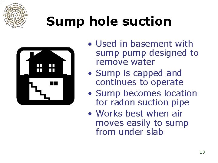 Sump hole suction • Used in basement with sump pump designed to remove water