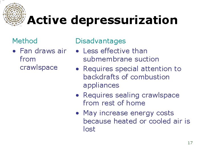 Active depressurization Method • Fan draws air from crawlspace Disadvantages • Less effective than