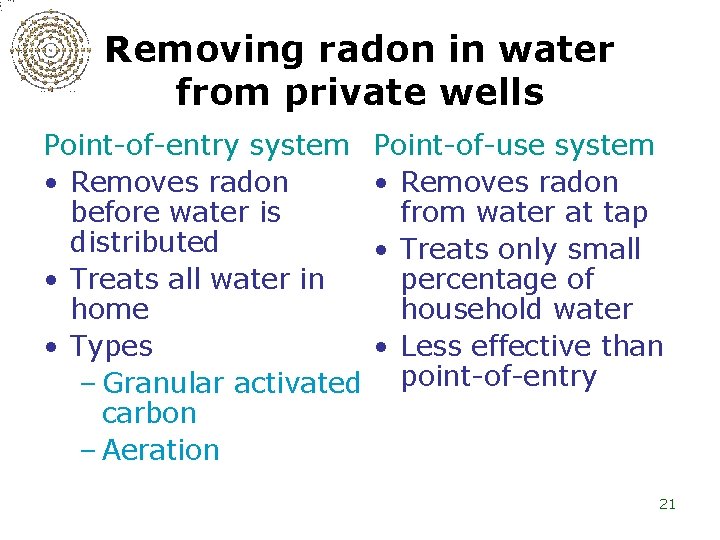 Removing radon in water from private wells Point-of-entry system • Removes radon before water