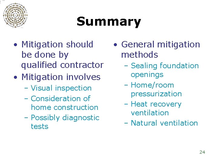 Summary • Mitigation should be done by qualified contractor • Mitigation involves – Visual