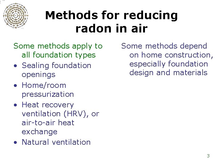 Methods for reducing radon in air Some methods apply to all foundation types •