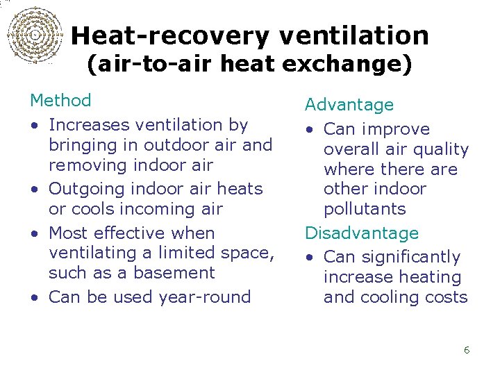 Heat-recovery ventilation (air-to-air heat exchange) Method • Increases ventilation by bringing in outdoor air
