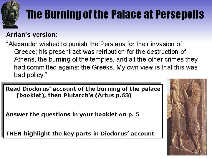 The Burning of the Palace at Persepolis Arrian’s version: “Alexander wished to punish the