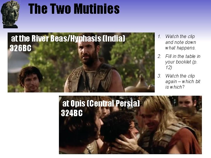 The Two Mutinies at the River Beas/Hyphasis (India) 326 BC 1. Watch the clip