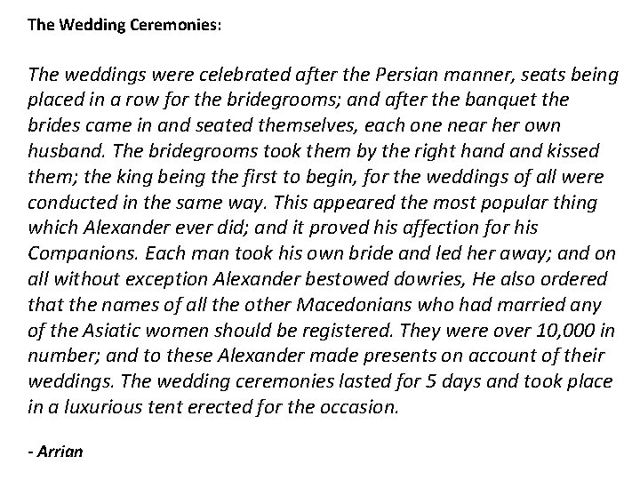 The Wedding Ceremonies: The weddings were celebrated after the Persian manner, seats being placed