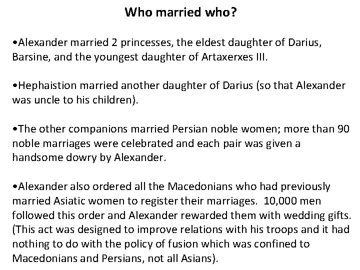 Who married who? • Alexander married 2 princesses, the eldest daughter of Darius, Barsine,