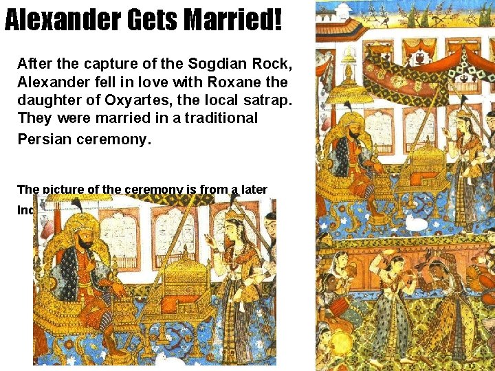 Alexander Gets Married! After the capture of the Sogdian Rock, Alexander fell in love