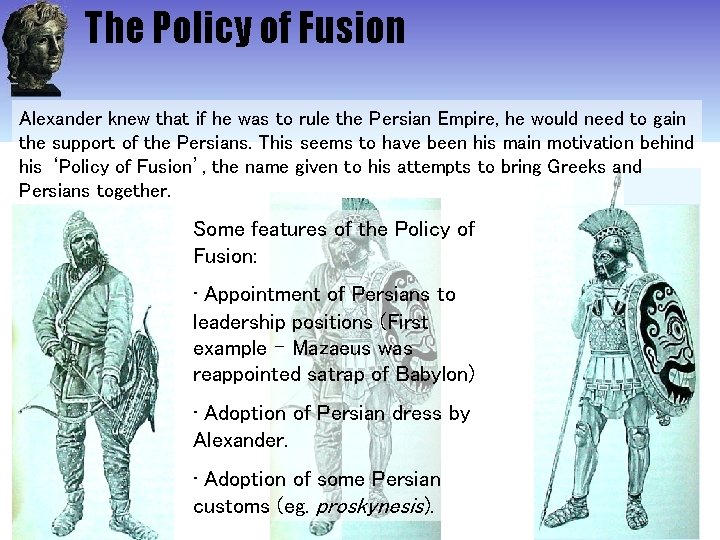 The Policy of Fusion Alexander knew that if he was to rule the Persian