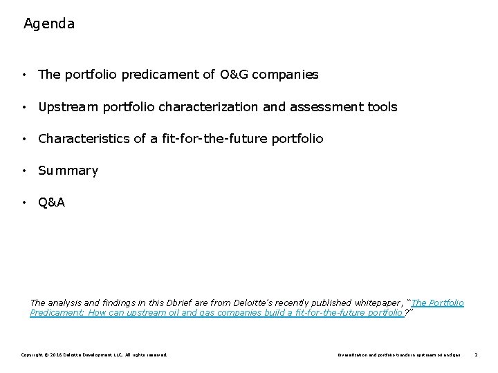 Agenda • The portfolio predicament of O&G companies • Upstream portfolio characterization and assessment Agenda • The portfolio predicament of O&G companies • Upstream portfolio characterization and assessment