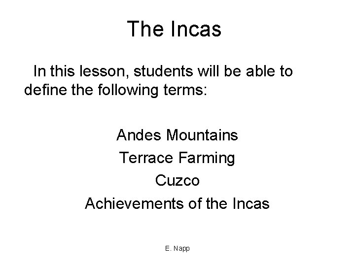 The Incas In this lesson, students will be able to define the following terms: