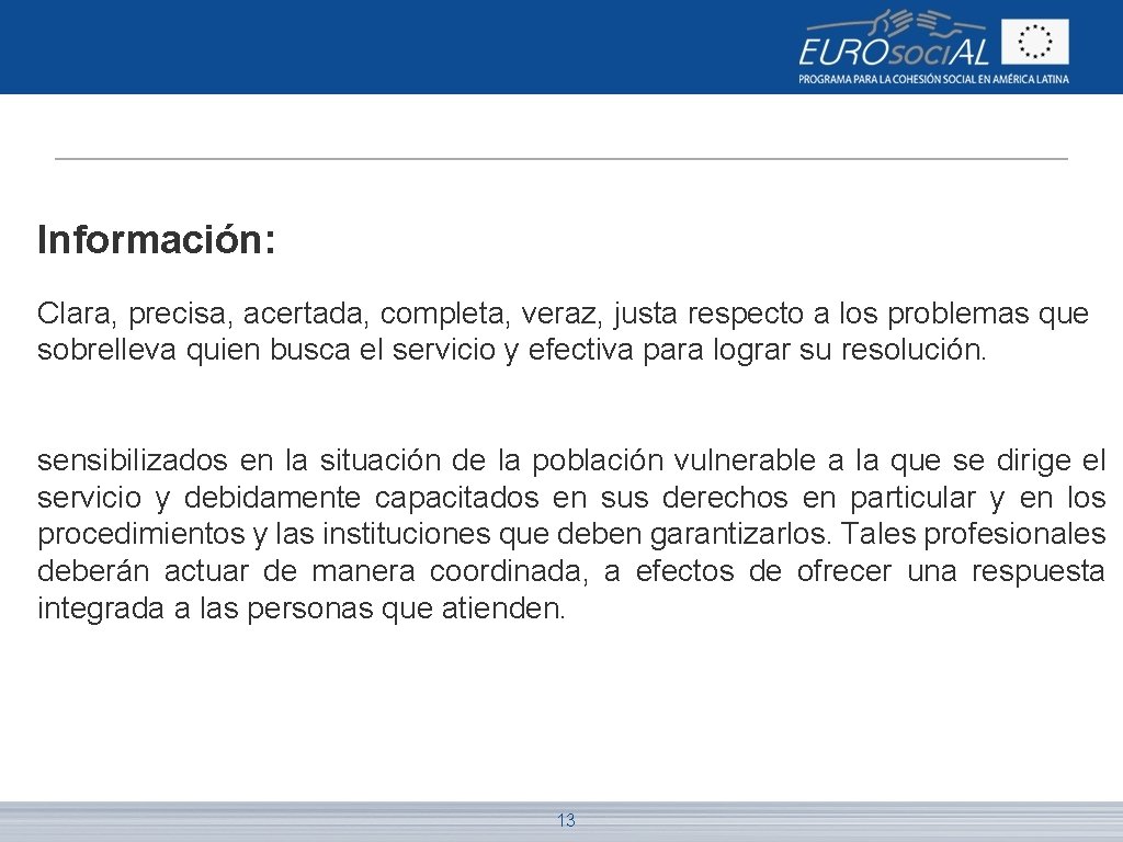 Información: Clara, precisa, acertada, completa, veraz, justa respecto a los problemas que sobrelleva quien