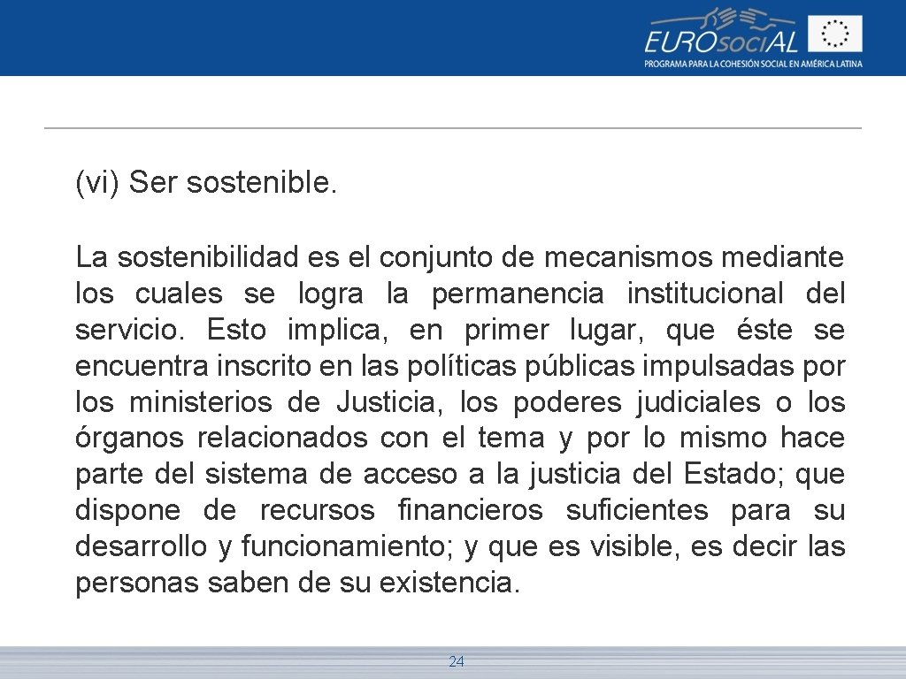 (vi) Ser sostenible. La sostenibilidad es el conjunto de mecanismos mediante los cuales se