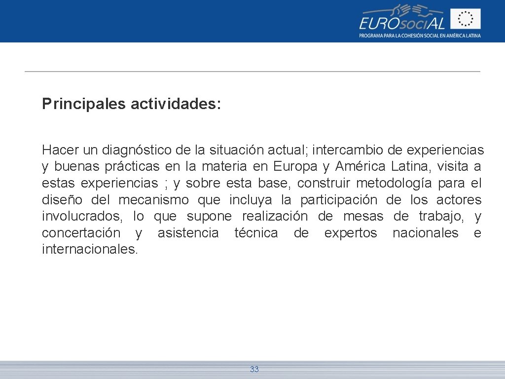 Principales actividades: Hacer un diagnóstico de la situación actual; intercambio de experiencias y buenas