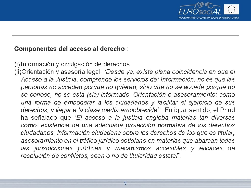 Componentes del acceso al derecho : (i) Información y divulgación de derechos. (ii)Orientación y