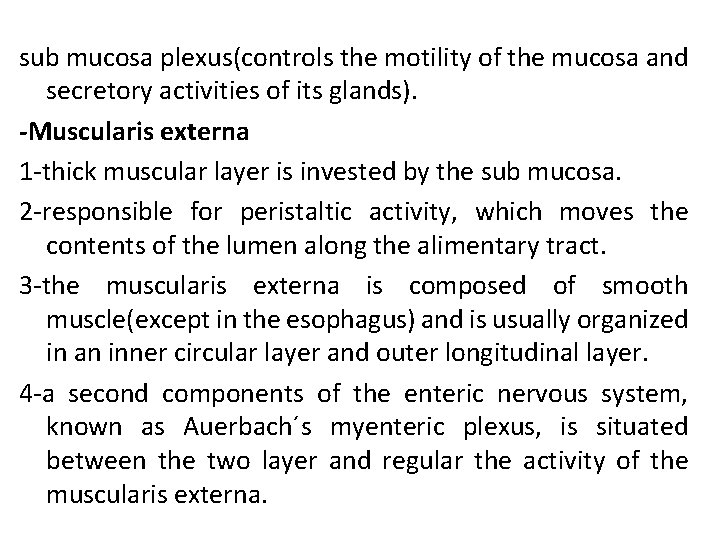 sub mucosa plexus(controls the motility of the mucosa and secretory activities of its glands).