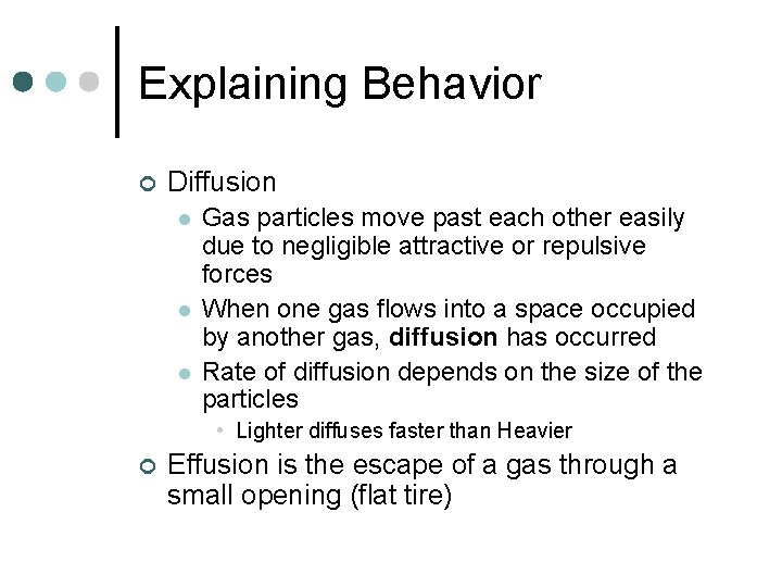 Explaining Behavior ¢ Diffusion l l l Gas particles move past each other easily
