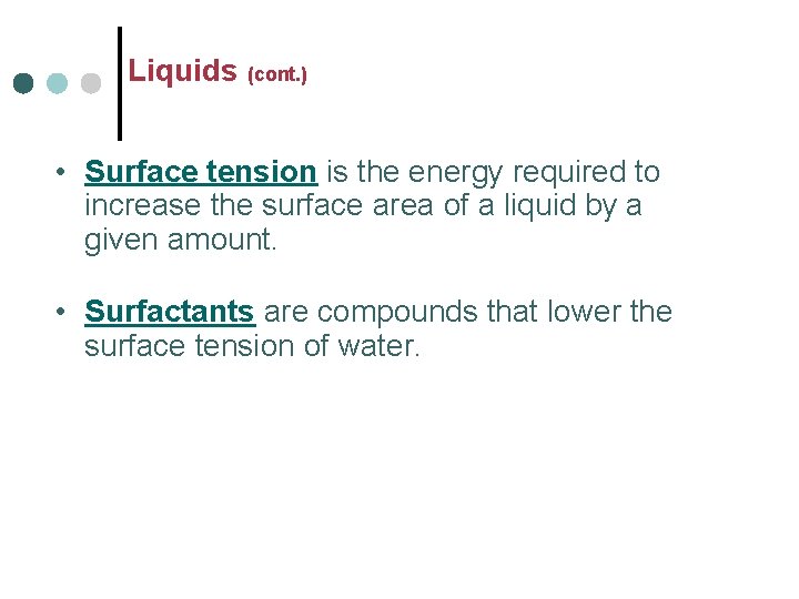 Liquids (cont. ) • Surface tension is the energy required to increase the surface