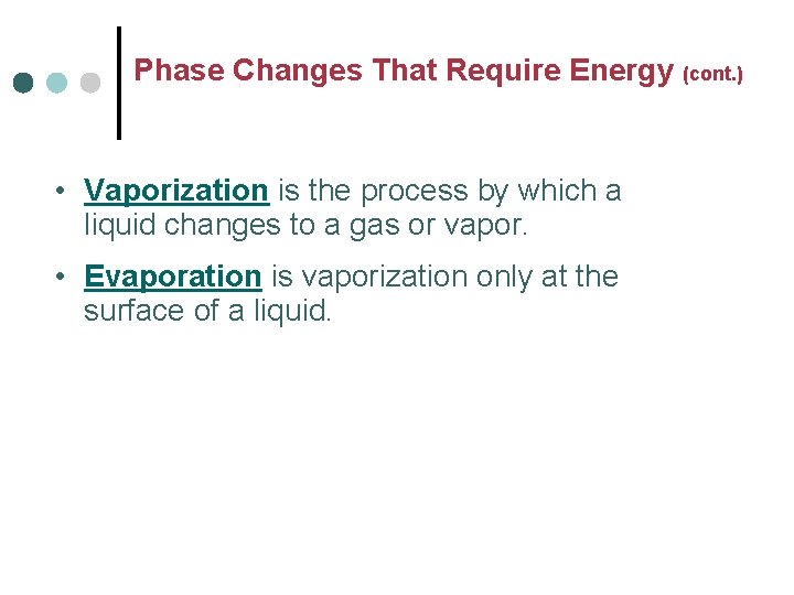 Phase Changes That Require Energy (cont. ) • Vaporization is the process by which