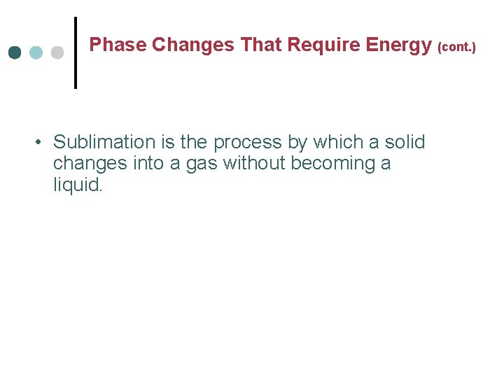 Phase Changes That Require Energy (cont. ) • Sublimation is the process by which