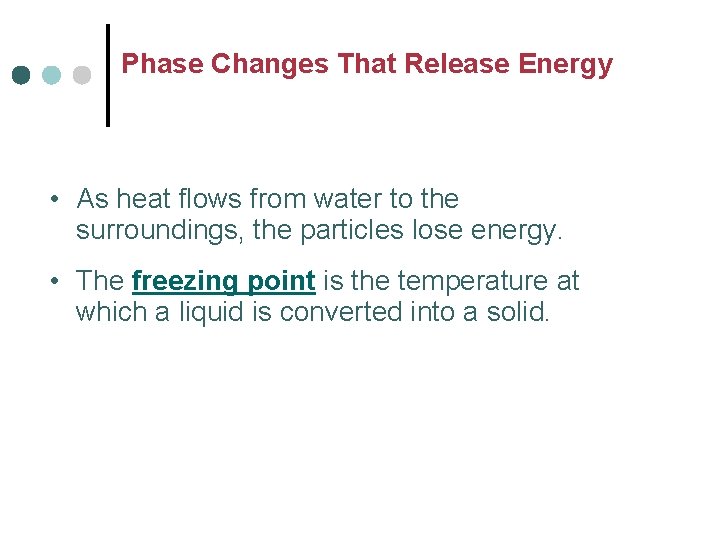 Phase Changes That Release Energy • As heat flows from water to the surroundings,