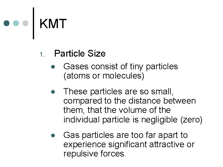 KMT 1. Particle Size l Gases consist of tiny particles (atoms or molecules) l