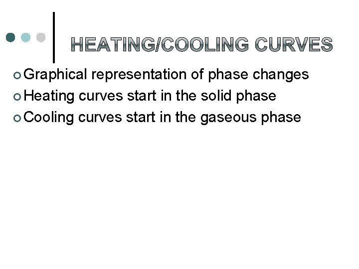 ¢ Graphical representation of phase changes ¢ Heating curves start in the solid phase