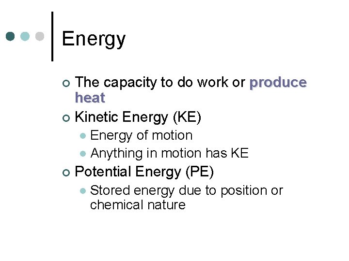 Energy The capacity to do work or produce heat ¢ Kinetic Energy (KE) ¢