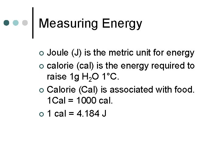 Measuring Energy Joule (J) is the metric unit for energy ¢ calorie (cal) is