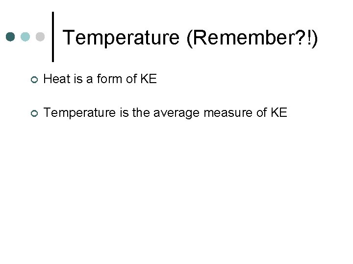 Temperature (Remember? !) ¢ Heat is a form of KE ¢ Temperature is the