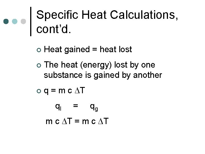 Specific Heat Calculations, cont’d. ¢ Heat gained = heat lost ¢ The heat (energy)