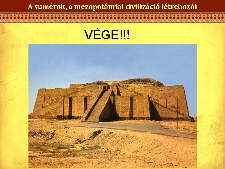 A sumérok, a mezopotámiai civilizáció létrehozói VÉGE!!! 