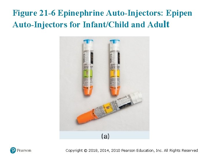 Figure 21 -6 Epinephrine Auto-Injectors: Epipen Auto-Injectors for Infant/Child and Adult Copyright © 2018,