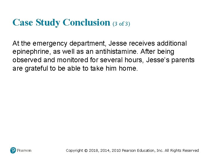 Case Study Conclusion (3 of 3) At the emergency department, Jesse receives additional epinephrine,