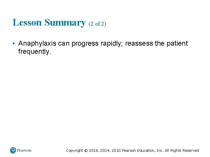 Lesson Summary (2 of 2) • Anaphylaxis can progress rapidly; reassess the patient frequently.