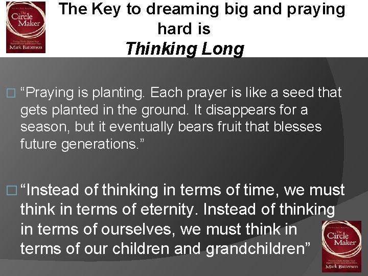 The Key to dreaming big and praying hard is Thinking Long � “Praying is