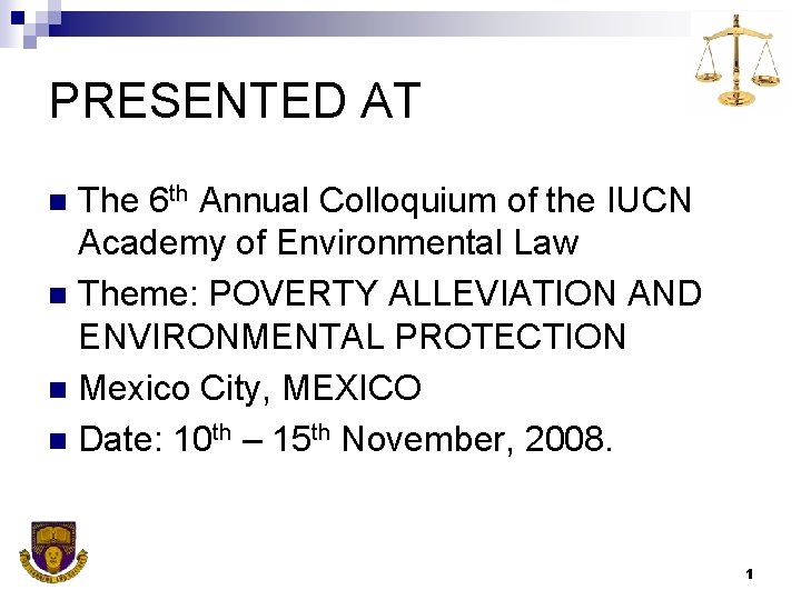 PRESENTED AT The 6 th Annual Colloquium of the IUCN Academy of Environmental Law