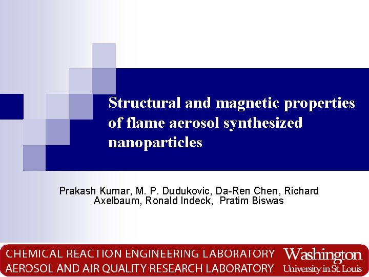 Structural and magnetic properties of flame aerosol synthesized nanoparticles Prakash Kumar, M. P. Dudukovic,