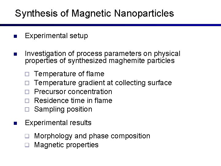Synthesis of Magnetic Nanoparticles n Experimental setup n Investigation of process parameters on physical