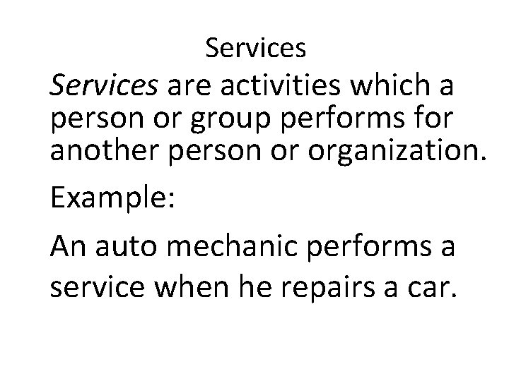 Services are activities which a person or group performs for another person or organization.