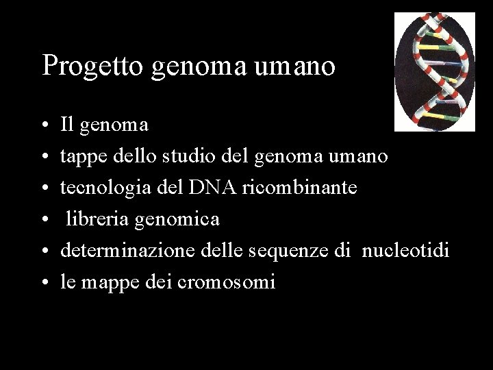 Progetto genoma umano • • • Il genoma tappe dello studio del genoma umano