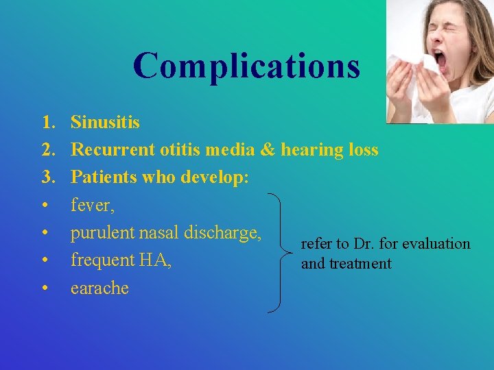 Complications 1. 2. 3. • • Sinusitis Recurrent otitis media & hearing loss Patients