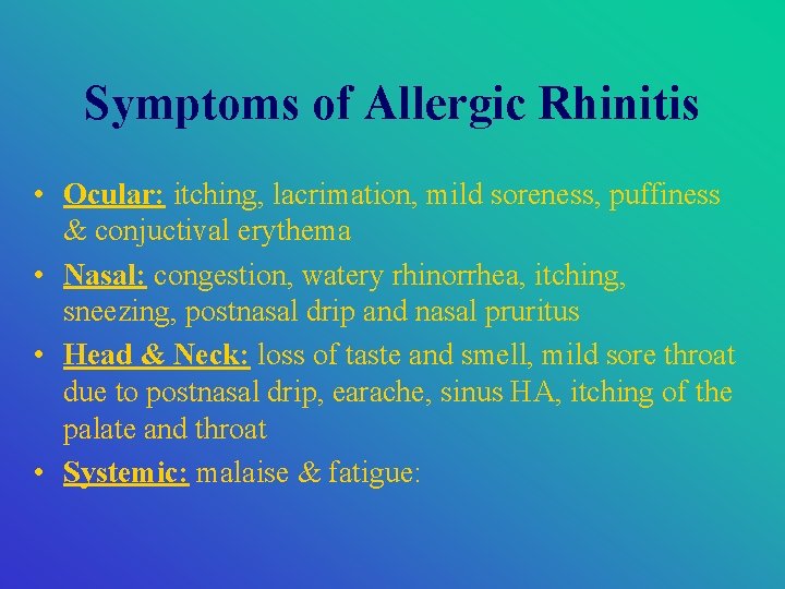 Symptoms of Allergic Rhinitis • Ocular: itching, lacrimation, mild soreness, puffiness & conjuctival erythema