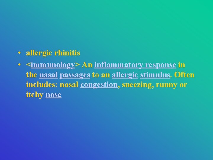  • allergic rhinitis • <immunology> An inflammatory response in the nasal passages to
