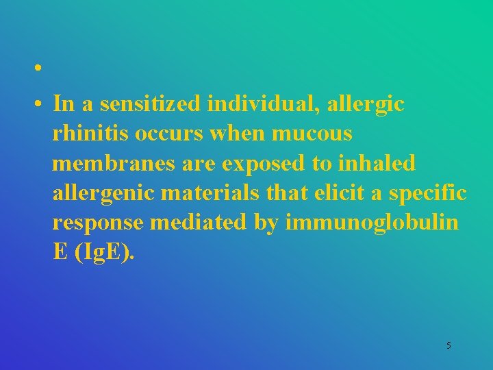  • • In a sensitized individual, allergic rhinitis occurs when mucous membranes are