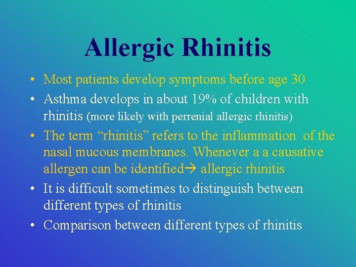 Allergic Rhinitis • Most patients develop symptoms before age 30 • Asthma develops in