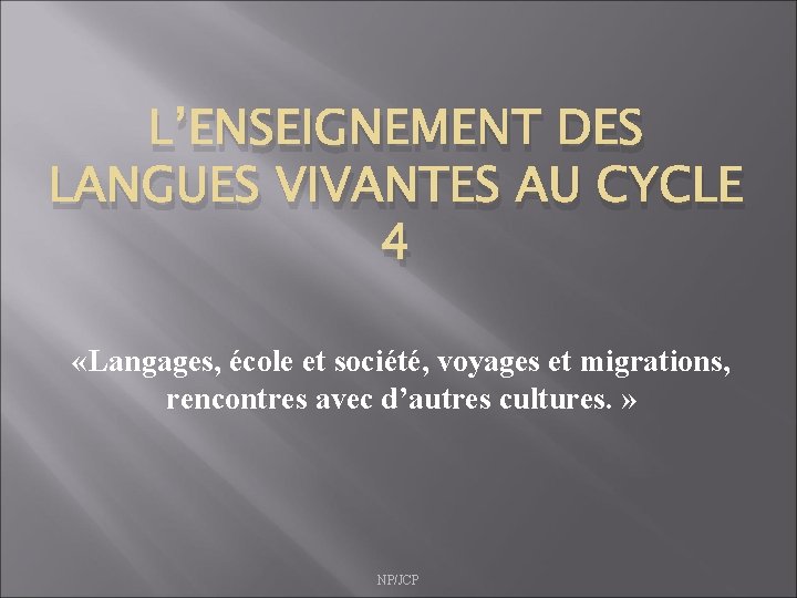 L’ENSEIGNEMENT DES LANGUES VIVANTES AU CYCLE 4 «Langages, école et société, voyages et migrations,