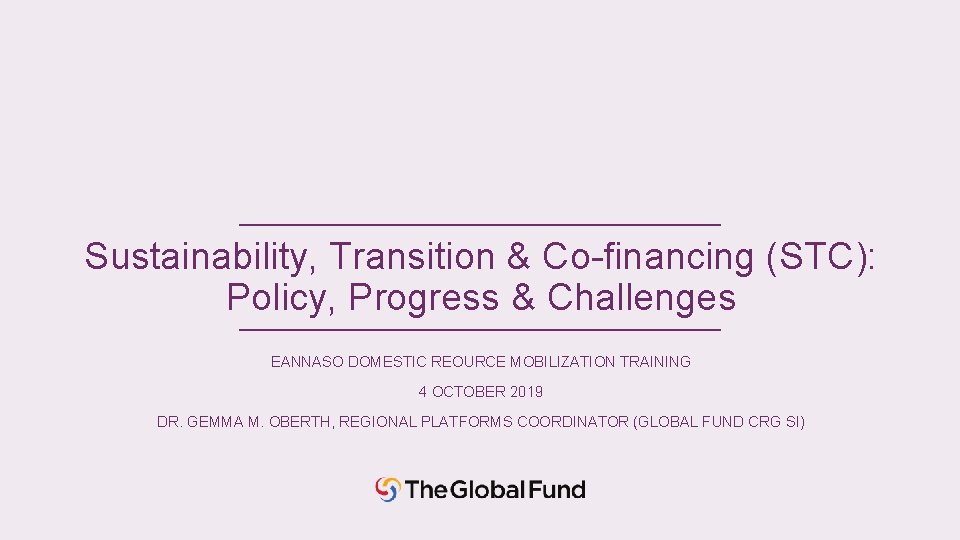 Sustainability, Transition & Co-financing (STC): Policy, Progress & Challenges EANNASO DOMESTIC REOURCE MOBILIZATION TRAINING