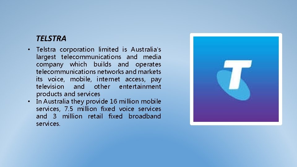 TELSTRA • Telstra corporation limited is Australia's largest telecommunications and media company which builds