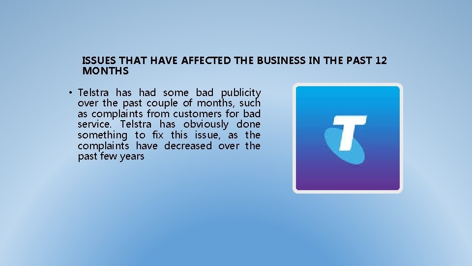 ISSUES THAT HAVE AFFECTED THE BUSINESS IN THE PAST 12 MONTHS • Telstra has
